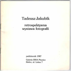 Tadeusz Jakubik. Retrospektywna wystawa fotografii. Październik 1987, Galeria BWA Piwnice, Kielce, ul. Leśna 7