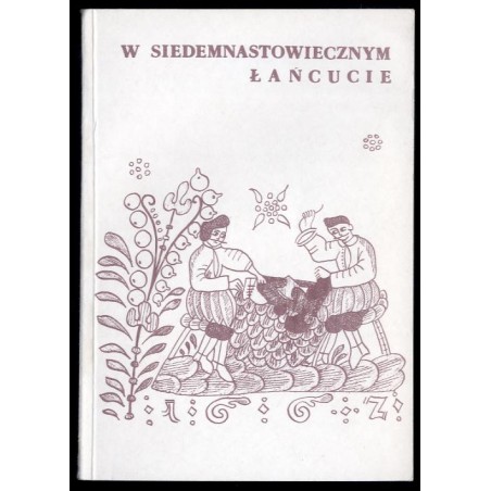 Szewski poniedziałek oraz dalsze dni tygodnia czyli życie codzienne w siedemnastowiecznym Łańcucie