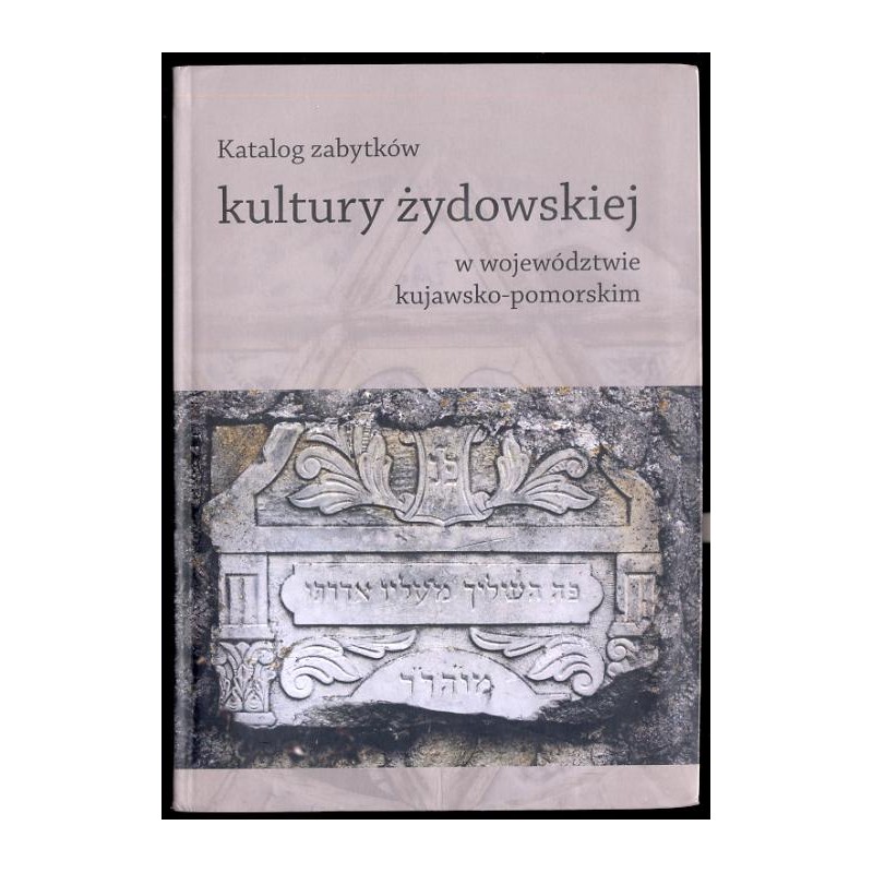 Katalog zabytków kultury żydowskiej w województwie kujawsko-pomorskim