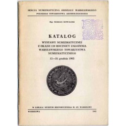 Katalog wystawy numizmatycznej z okazji 120 rocznicy założenia Warszawskiego Towarzystwa Numizmatycznego, 12-31 grudnia 1965