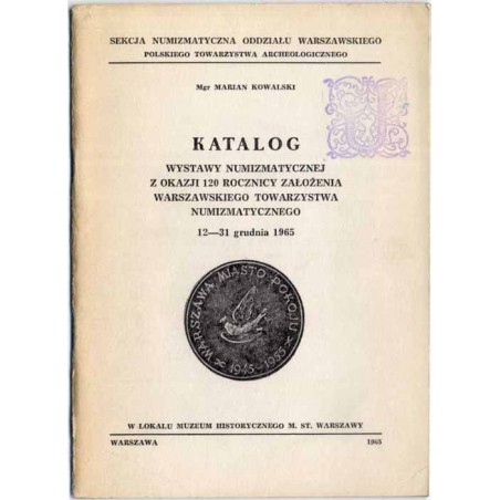 Katalog wystawy numizmatycznej z okazji 120 rocznicy założenia Warszawskiego Towarzystwa Numizmatycznego, 12-31 grudnia 1965