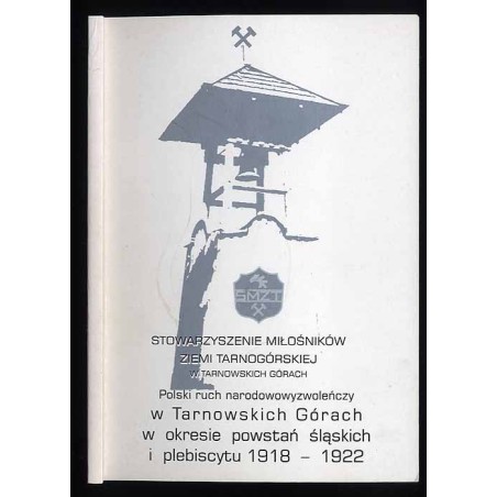 Polski ruch narodowowyzwoleńczy w Tarnowskich Górach w okresie powstań śląskich i plebiscytu 1918-1922