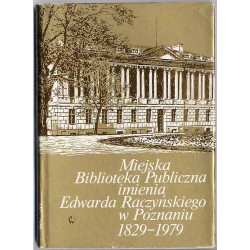 Miejska Biblioteka Publiczna im. Edwarda Raczyńskiego w Poznaniu 1829-1979