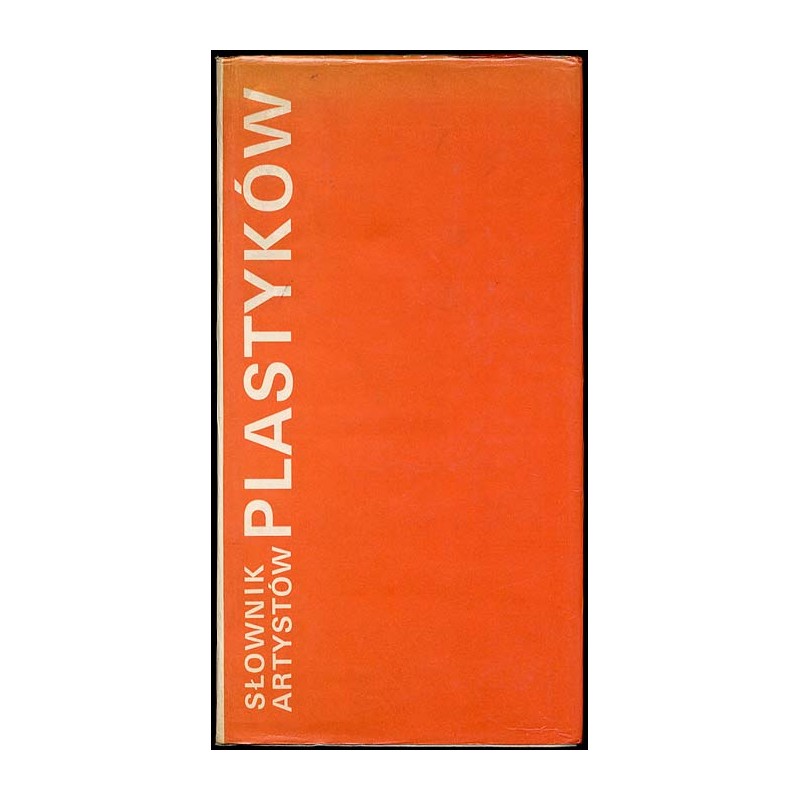 Słownik artystów plastyków. Artyści plastycy okręgu warszawskiego ZPAP [Związku Polskich Artystów Plastyków] 1945-1970. Słownik