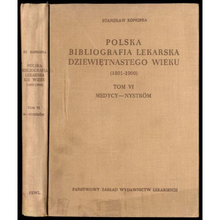 Polska bibliografia lekarska dziewiętnastego wieku (1801-1900). T.6: Medycy - Nyström