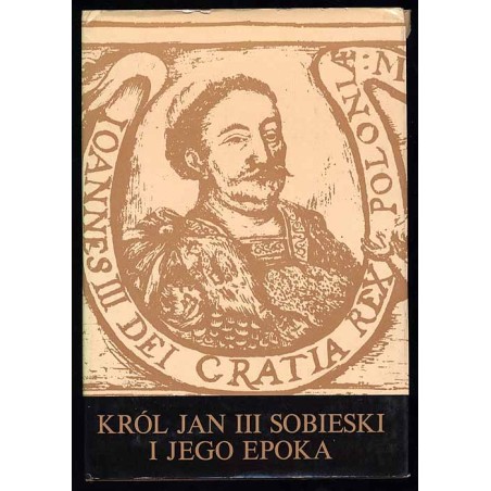 Król Jan III Sobieski i jego epoka
