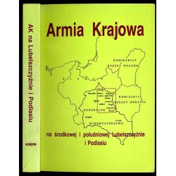 Armia Krajowa na środkowej i południowej Lubelszczyźnie i Podlasiu. Materiały sesji naukowej KUL, 24-25 IX 1985 r