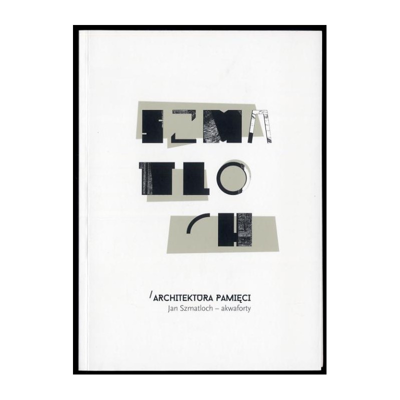 Architektura pamięci. Jan Szmatloch - akwaforty