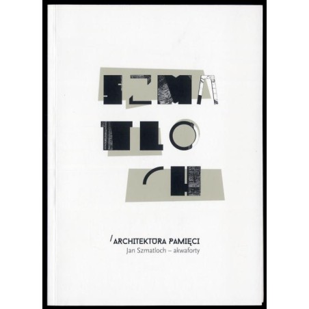 Architektura pamięci. Jan Szmatloch - akwaforty