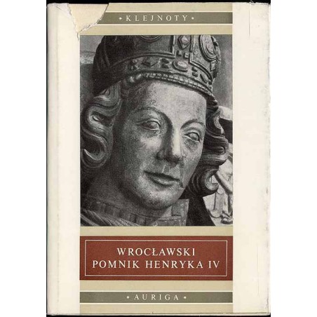 Wrocławski pomnik Henryka IV. Z dziejów pomników piastowskich na Śląsku do połowy XIV wieku