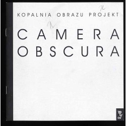 Camera Obscura. Fotografia. Agnieszka Babińska, Tomasz Cichowski, Tomasz Dobiszewski, Janusz Musiał, Leszek Żurek