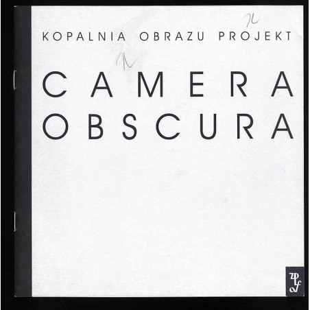 Camera Obscura. Fotografia. Agnieszka Babińska, Tomasz Cichowski, Tomasz Dobiszewski, Janusz Musiał, Leszek Żurek