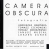 Camera Obscura. Fotografia. Agnieszka Babińska, Tomasz Cichowski, Tomasz Dobiszewski, Janusz Musiał, Leszek Żurek