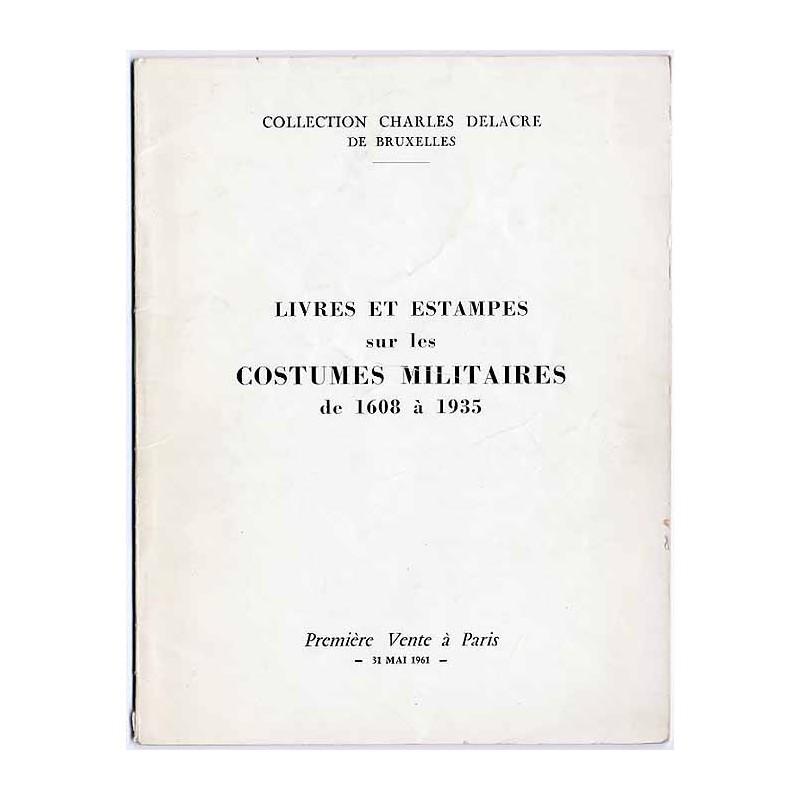 [Katalog aukcyjny] Collection Charles Delacre, de Bruxelles. Costumes militaires 1608 - 1935. Suites completes d'Estampes, d'Aqu