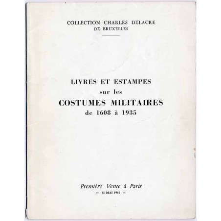 [Katalog aukcyjny] Collection Charles Delacre, de Bruxelles. Costumes militaires 1608 - 1935. Suites completes d'Estampes, d'Aqu