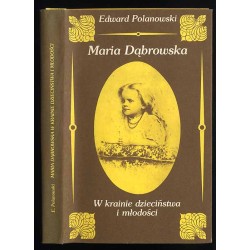 Maria Dąbrowska. W krainie dzieciństwa i młodości