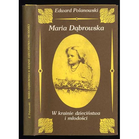 Maria Dąbrowska. W krainie dzieciństwa i młodości