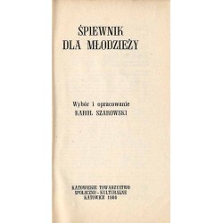 Śpiewnik dla młodzieży. Pieśni harcerskie, żołnierskie, partyzanckie, górnicze i towarzyskie