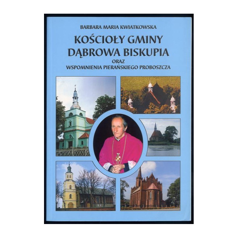 Kościoły gminy Dąbrowa Biskupia oraz wspomnienia pierańskiego proboszcza