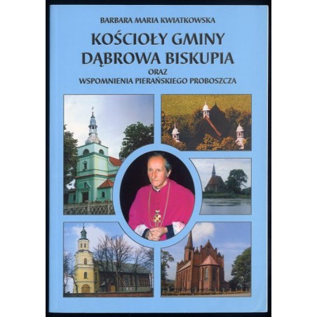 Kościoły gminy Dąbrowa Biskupia oraz wspomnienia pierańskiego proboszcza
