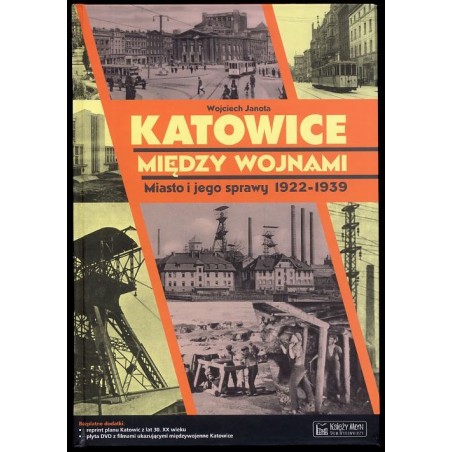 Katowice między wojnami. Miasto i jego sprawy 1922-1939