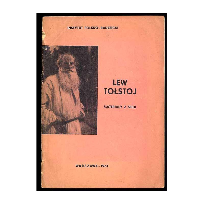 Lew Tołstoj. Materiały z Sesji zorganizowanej przez Zakład Słowianoznawstwa PAN i Instytut Polsko-Radziecki w październiku 1960