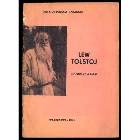 Lew Tołstoj. Materiały z Sesji zorganizowanej przez Zakład Słowianoznawstwa PAN i Instytut Polsko-Radziecki w październiku 1960