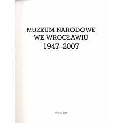 Muzeum Narodowe we Wrocławiu 1947-2007