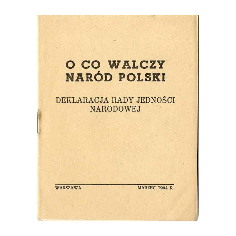 O co walczy naród polski. Deklaracja Rady Jedności Narodowej [z dnia 15 marca 1944]