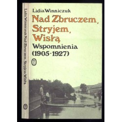 Nad Zbruczem, Stryjem, Wisłą. Wspomnienia (1905-1927)