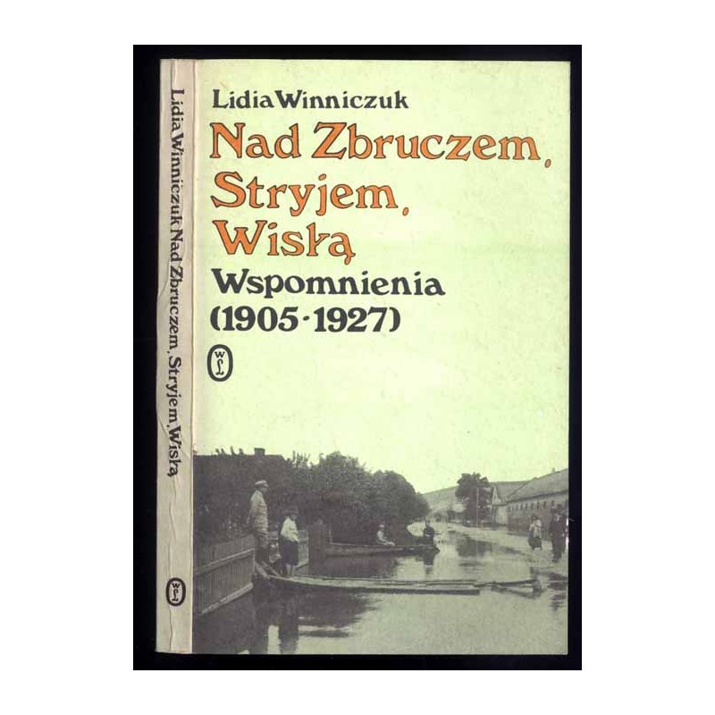Nad Zbruczem, Stryjem, Wisłą. Wspomnienia (1905-1927)