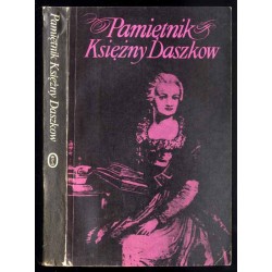 Pamiętnik Księżny Daszkow damy honorowej Katarzyny II Cesarzowej Wszechrosji