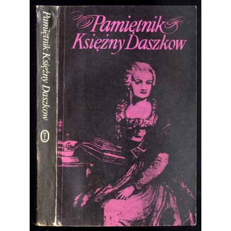 Pamiętnik Księżny Daszkow damy honorowej Katarzyny II Cesarzowej Wszechrosji