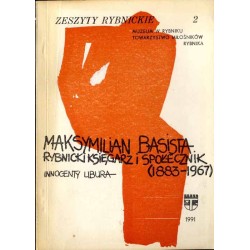 Maksymilian Basista - rybnicki księgarz i społecznik (1883-1967). Inwentarz materiałów i dokumentów po M. Basiście w zbiorach Mu