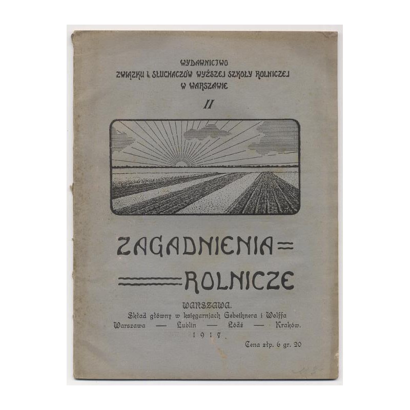Zagadnienia Rolnicze. Wydawnictwo Związku i Słuchaczów Wyższej Szkoły Rolniczej w Warszawie. Nr 2 (1917)
