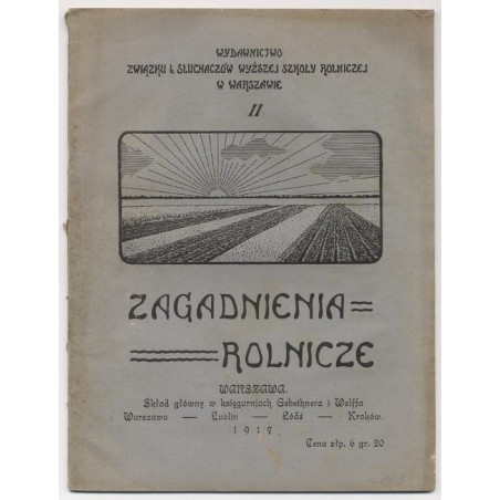 Zagadnienia Rolnicze. Wydawnictwo Związku i Słuchaczów Wyższej Szkoły Rolniczej w Warszawie. Nr 2 (1917)