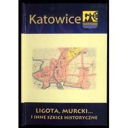 Ligota, Murcki... i inne szkice historyczne. [Materiały VI Katowickiej Konferencji Edukacji Regionalnej]