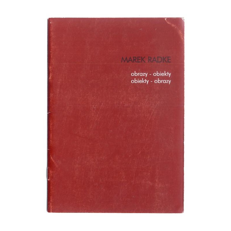Marek Radke. Obrazy - obiekty - obiekty - obrazy. Biuro Wystaw Artystycznych w Olsztynie, Galeria Studio, Centrum Sztuki w Warsz