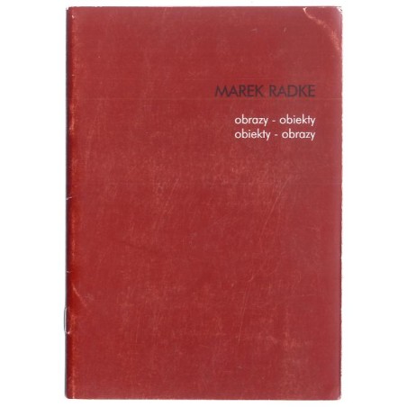 Marek Radke. Obrazy - obiekty - obiekty - obrazy. Biuro Wystaw Artystycznych w Olsztynie, Galeria Studio, Centrum Sztuki w Warsz