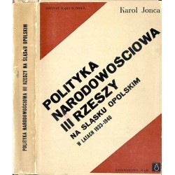 Polityka narodowościowa Trzeciej Rzeszy na Śląsku Opolskim (1933-1940). Studium polityczno-prawne