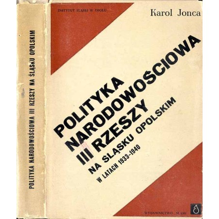 Polityka narodowościowa Trzeciej Rzeszy na Śląsku Opolskim (1933-1940). Studium polityczno-prawne