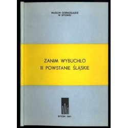 Zanim wybuchło III Powstanie Śląskie. Materiały z sesji naukowych zorganizowanych w Muzeum Górnośląskim w Bytomiu w dniach 9 cze