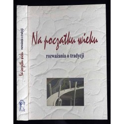 Na początku wieku. Rozważania o tradycji