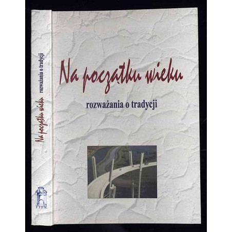 Na początku wieku. Rozważania o tradycji