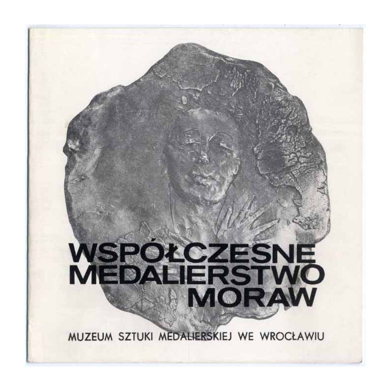 Współczesne medalierstwo Moraw ze zbiorów Muzeum Morawskiego w Brnie