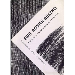 Ewa Rosiek-Buszko. Tkanina unikatowa - pastel. Tworzywo, myśl, przestrzeń