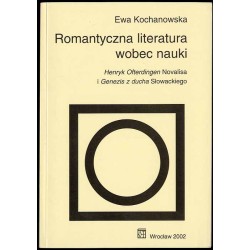 Romantyczna literatura wobec nauki. Henryk Ofterdingen Novalisa i Genesis z Ducha Słowackiego