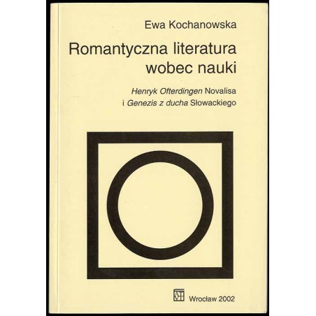 Romantyczna literatura wobec nauki. Henryk Ofterdingen Novalisa i Genesis z Ducha Słowackiego