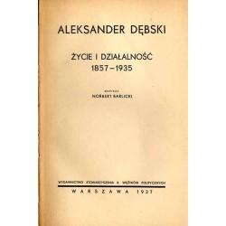 Aleksander Dębski. Życie i działalność 1857-1935