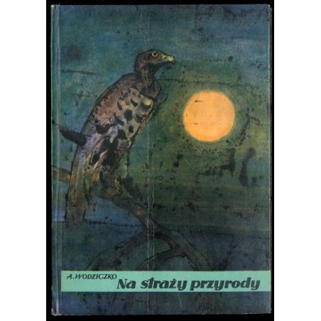 Na straży przyrody. Wiadomości i wskazania z dziedziny ochrony przyrody